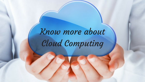 Know more about cloud computing