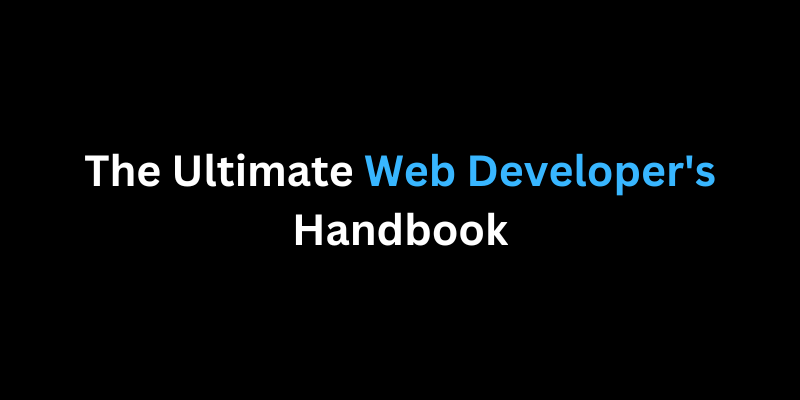The Ultimate Web Developer’s Handbook