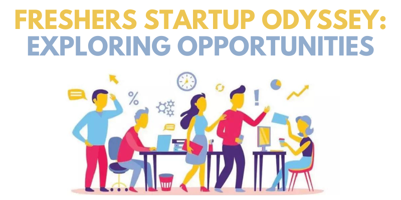 Freshers Startup Odyssey: Exploring Opportunities