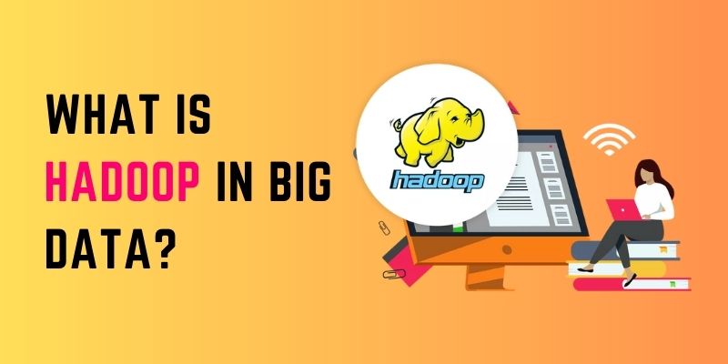What is Hadoop in Big Data?