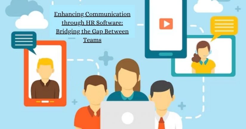 Enhancing Communication through HR Software: Bridging the Gap Between Teams