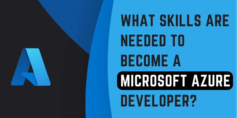 What Skills are Needed to Become a Microsoft Azure Developer?