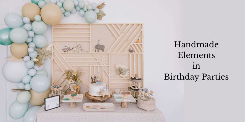 The Truth About Handmade Elements in Birthday Parties