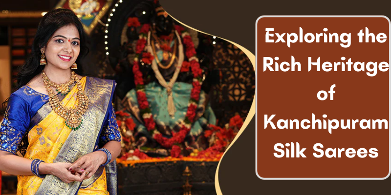 Exploring the Rich Heritage of Kanchipuram Silk Sarees