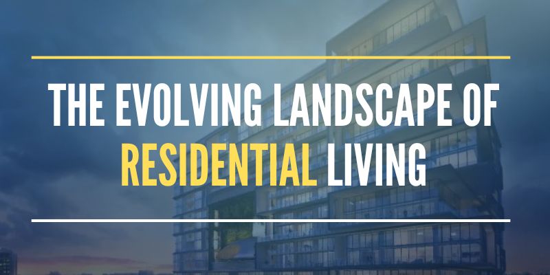 The Evolving Landscape of Residential Living