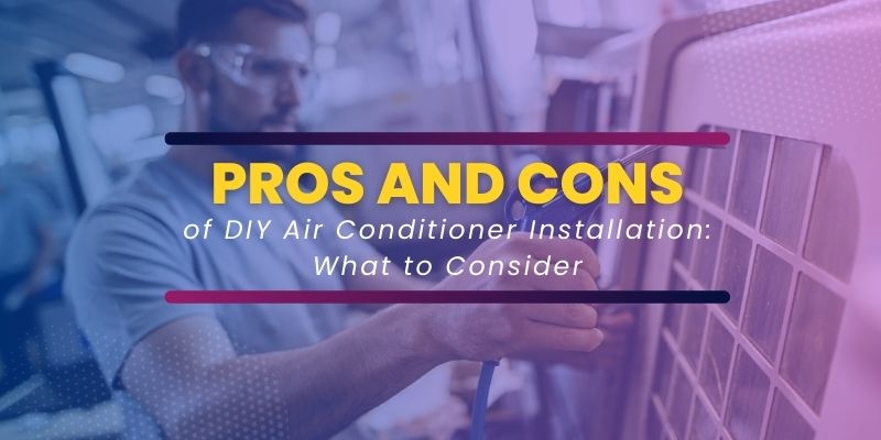 Pros and Cons of DIY Air Conditioner Installation: What to Consider
