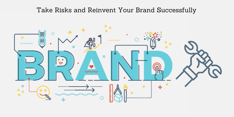 How to Take Risks and Reinvent Your Brand Successfully