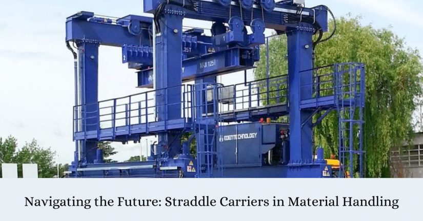 Navigating the Future: Straddle Carriers in Material Handling