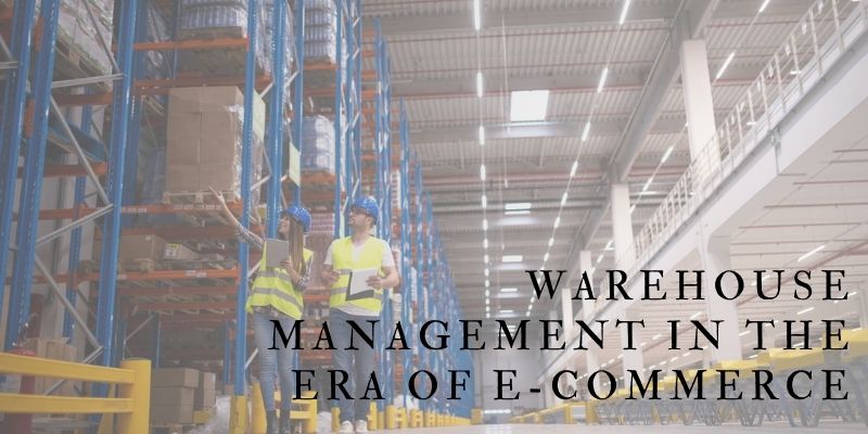 Warehouse Management in the Era of E Commerce