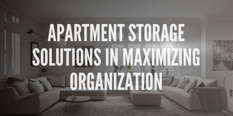 Apartment Storage Solutions in Maximizing Organization