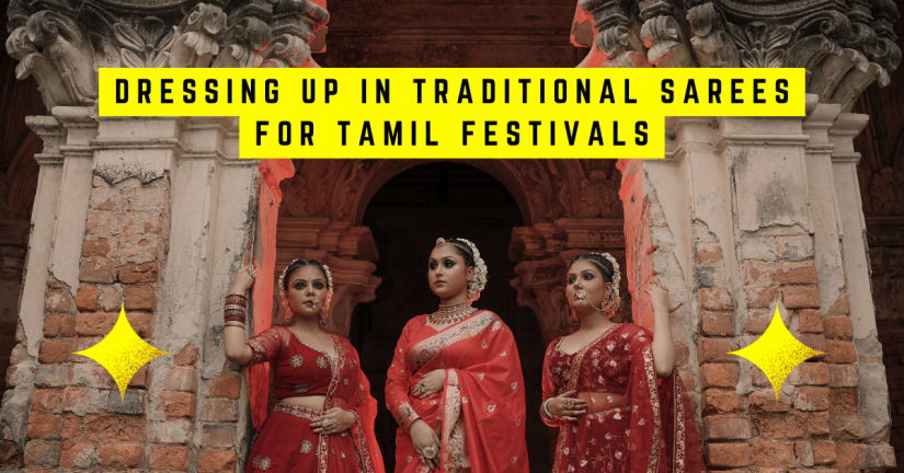 Dressing Up in Traditional Sarees for Tamil Festivals